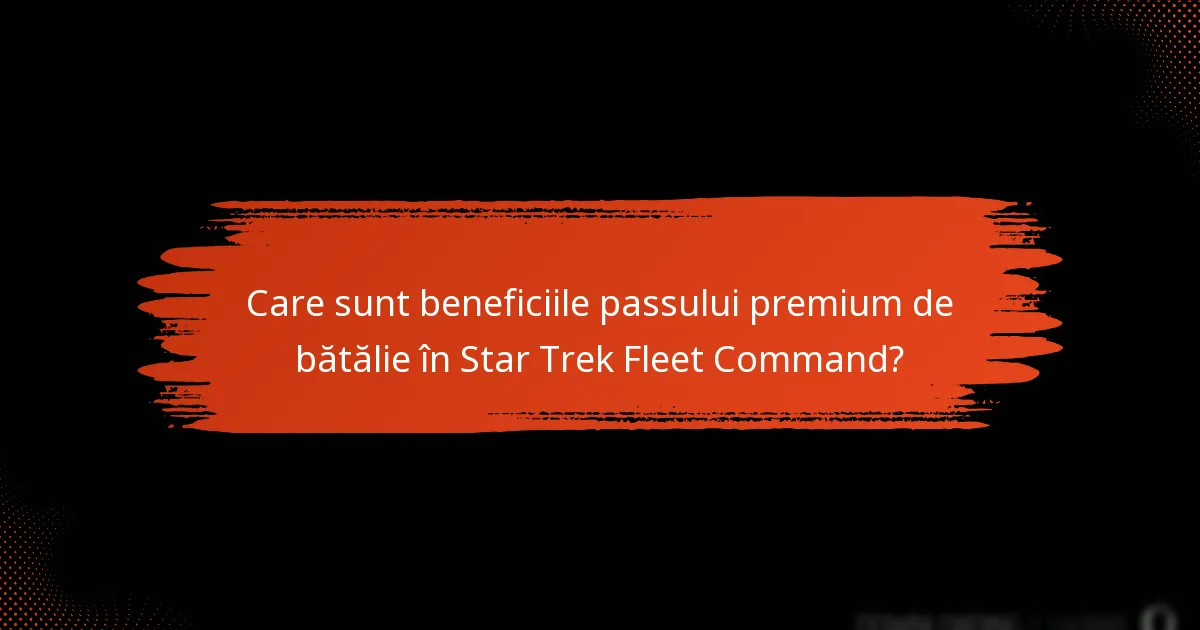 Care sunt beneficiile passului premium de bătălie în Star Trek Fleet Command?