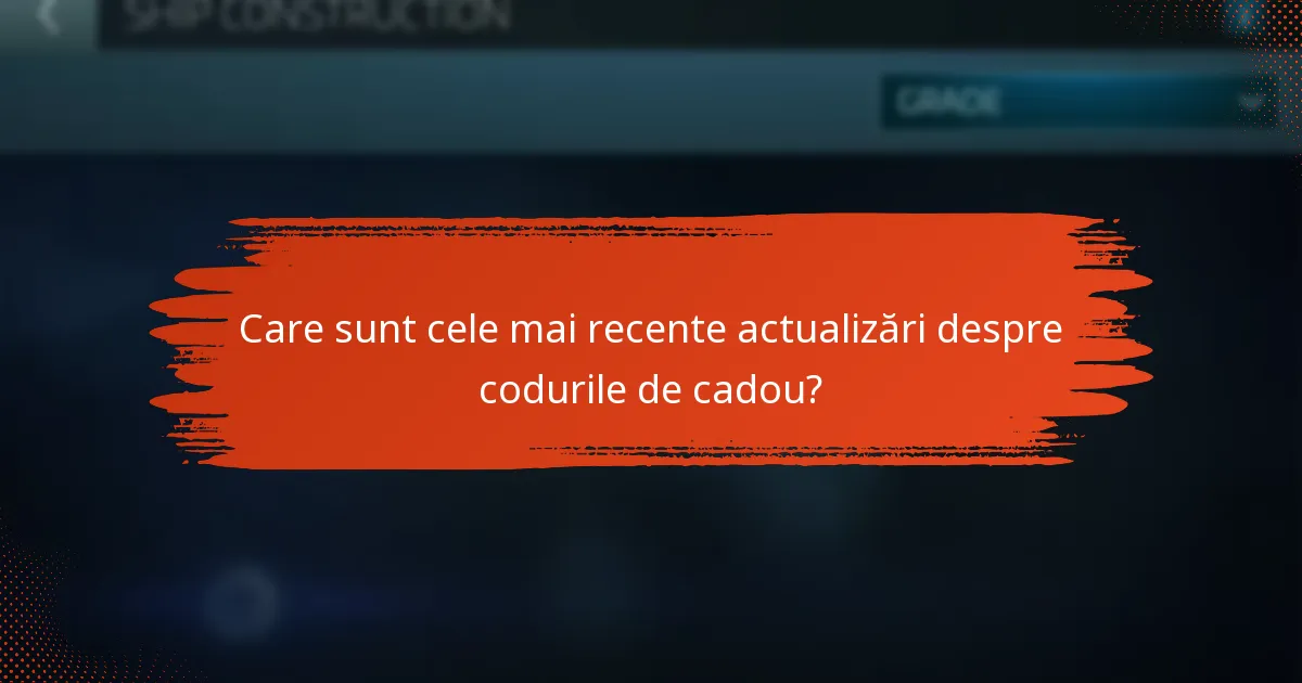 Care sunt cele mai recente actualizări despre codurile de cadou?