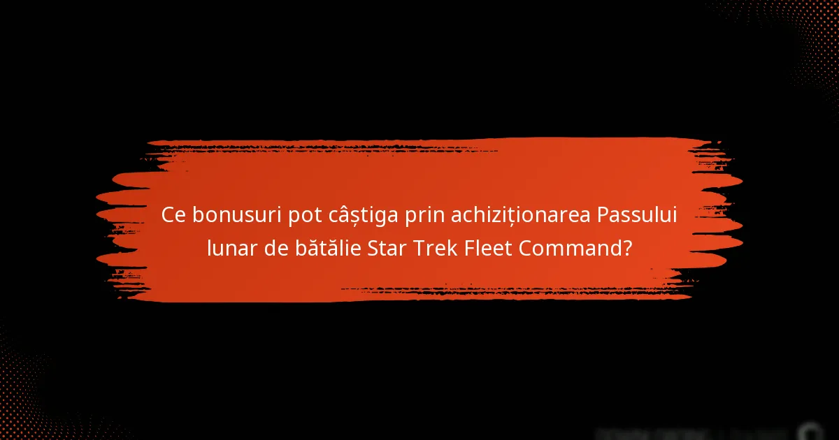 Ce caracteristici unice vin cu Passul lunar de bătălie Star Trek Fleet Command?