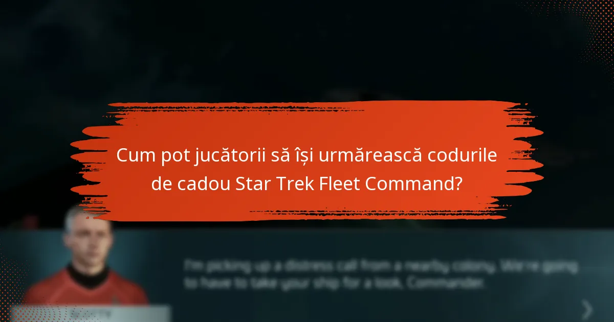 Cum pot jucătorii să își urmărească codurile de cadou Star Trek Fleet Command?