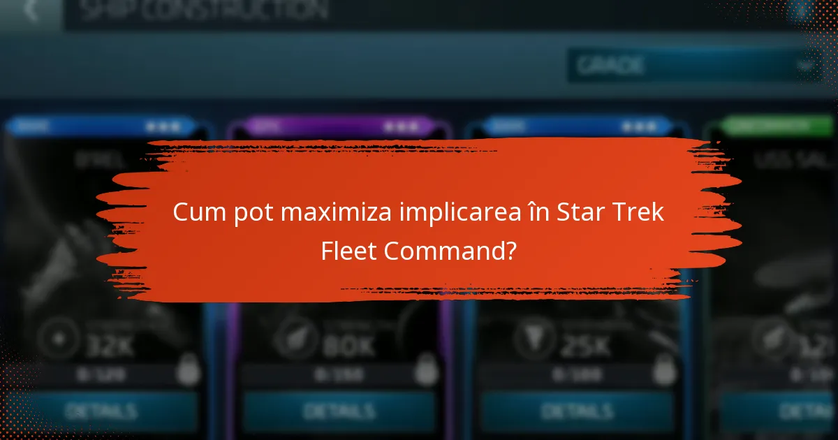 Cum pot maximiza implicarea în Star Trek Fleet Command?
