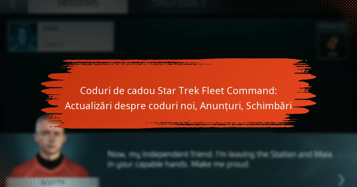 Coduri de cadou Star Trek Fleet Command: Actualizări despre coduri noi, Anunțuri, Schimbări