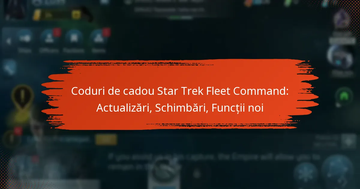 Coduri de cadou Star Trek Fleet Command: Actualizări, Schimbări, Funcții noi