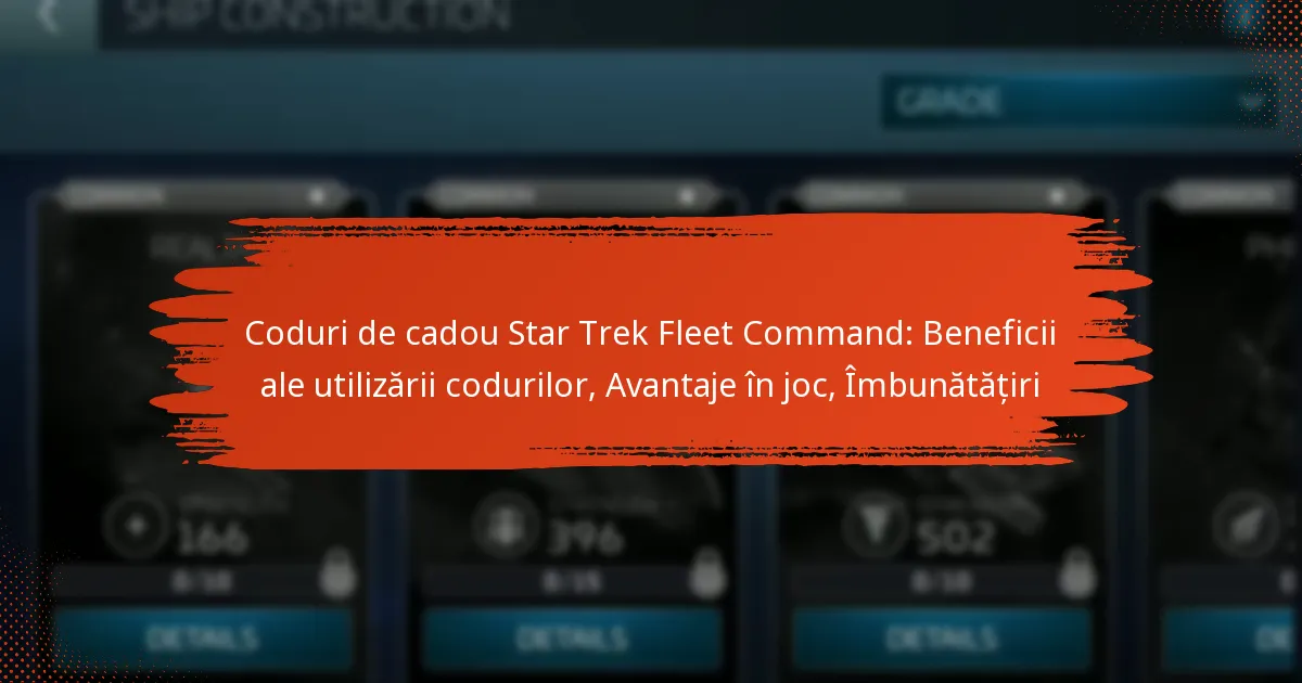 Coduri de cadou Star Trek Fleet Command: Beneficii ale utilizării codurilor, Avantaje în joc, Îmbunătățiri