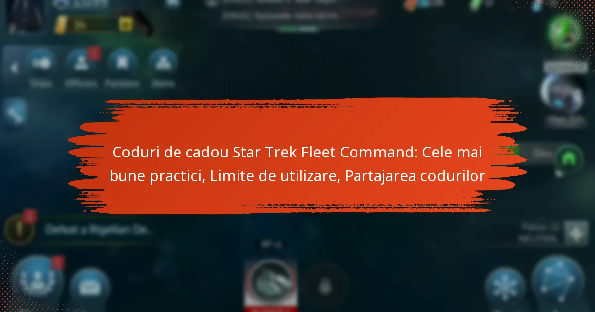 Coduri de cadou Star Trek Fleet Command: Cele mai bune practici, Limite de utilizare, Partajarea codurilor