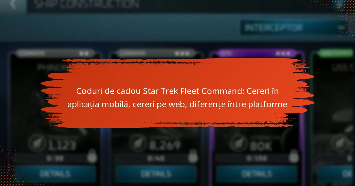Coduri de cadou Star Trek Fleet Command: Cereri în aplicația mobilă, cereri pe web, diferențe între platforme