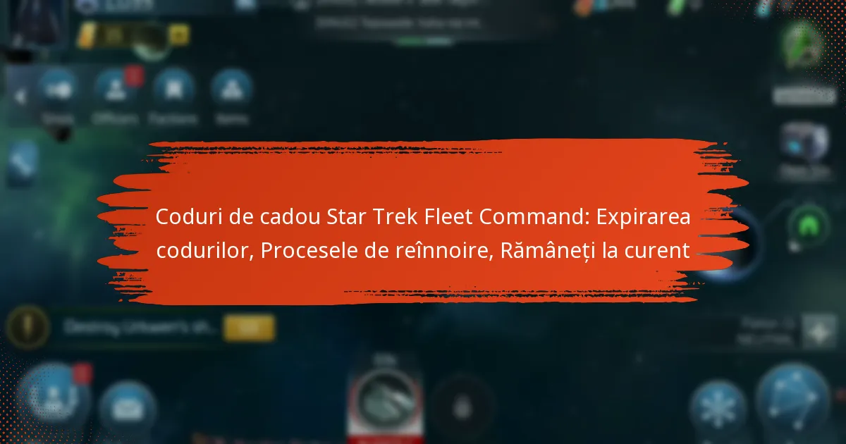 Coduri de cadou Star Trek Fleet Command: Expirarea codurilor, Procesele de reînnoire, Rămâneți la curent