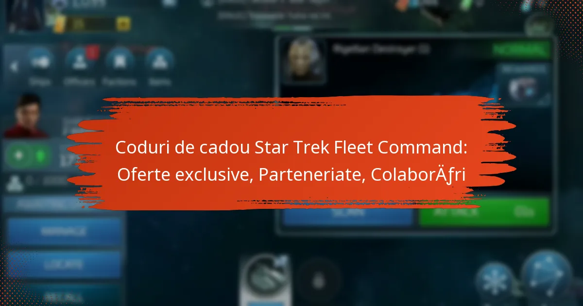 Coduri de cadou Star Trek Fleet Command: Oferte exclusive, Parteneriate, Colaborări