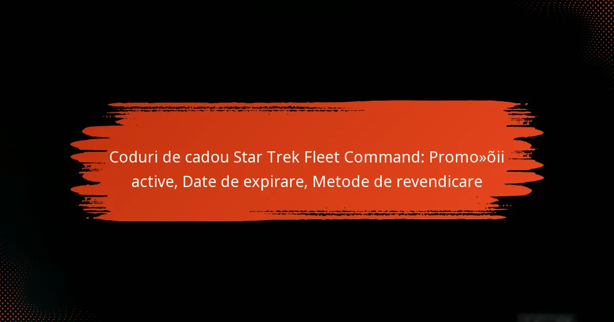 Coduri de cadou Star Trek Fleet Command: Promoții active, Date de expirare, Metode de revendicare