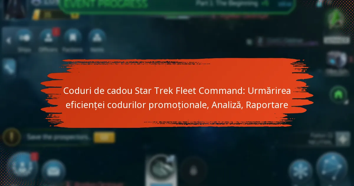 Coduri de cadou Star Trek Fleet Command: Urmărirea eficienței codurilor promoționale, Analiză, Raportare