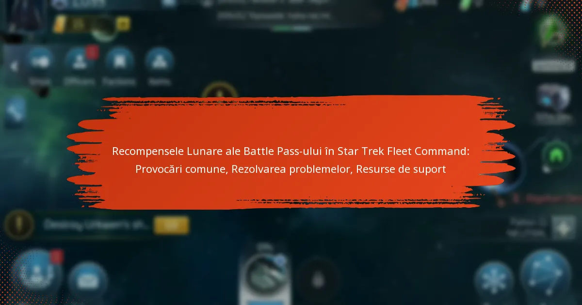 Recompensele Lunare ale Battle Pass-ului în Star Trek Fleet Command: Provocări comune, Rezolvarea problemelor, Resurse de suport