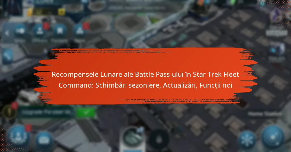 Recompensele Lunare ale Battle Pass-ului în Star Trek Fleet Command: Schimbări sezoniere, Actualizări, Funcții noi
