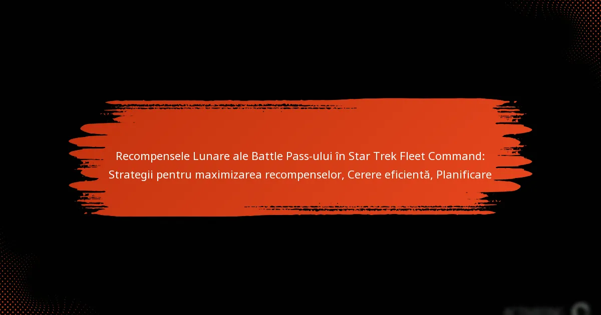 Recompensele Lunare ale Battle Pass-ului în Star Trek Fleet Command: Strategii pentru maximizarea recompenselor, Cerere eficientă, Planificare
