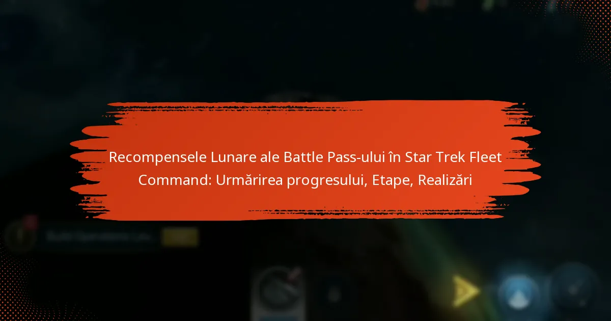 Recompensele Lunare ale Battle Pass-ului în Star Trek Fleet Command: Urmărirea progresului, Etape, Realizări